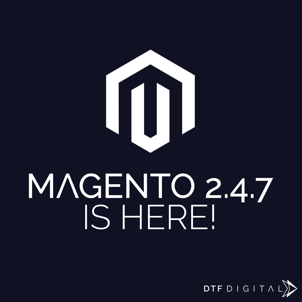Magento 2.4.7 is here!